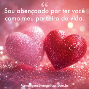 Frase evangélica para namorados - Sou abençoada por ter você como meu parceiro de vida