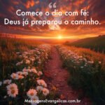 Mensagem de bom dia evangélica: Comece o dia com fé. Deus já preparou o caminho